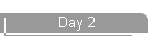 Day 2